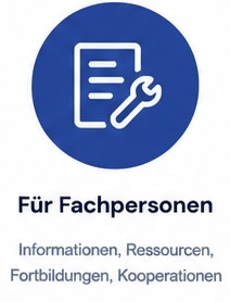 Für Fachpersonen - Informationen, Ressourcen, Fortbildungen, Kooperationen